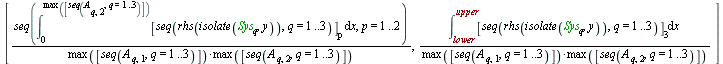 [`/`(`*`(seq(int([seq(rhs(isolate(Sys[q], y)), q = 1 .. 3)][p], x = 0 .. max([seq(A[q, 2], q = 1 .. 3)])), p = 1 .. 2)), `*`(max([seq(A[q, 1], q = 1 .. 3)]), `*`(max([seq(A[q, 2], q = 1 .. 3)])))), `/...